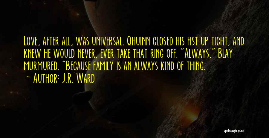 Family And Love Quotes By J.R. Ward