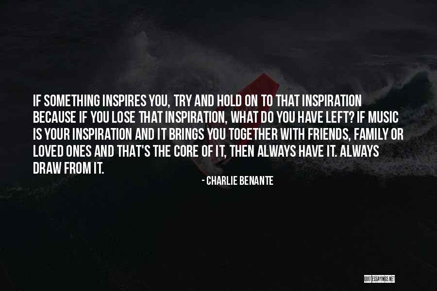 Family And Loved Ones Quotes By Charlie Benante