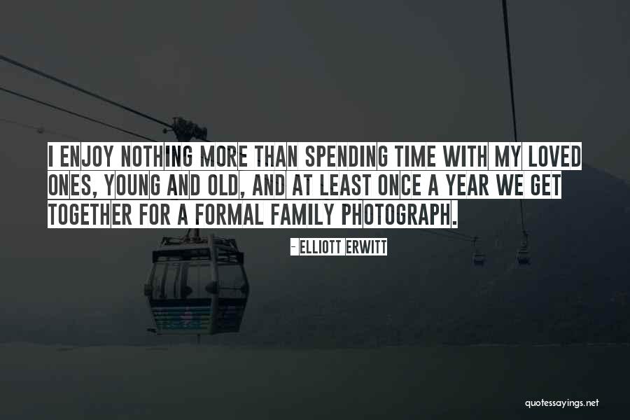 Family And Loved Ones Quotes By Elliott Erwitt