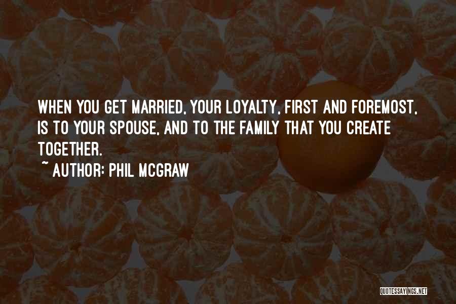Family And Loyalty Quotes By Phil McGraw