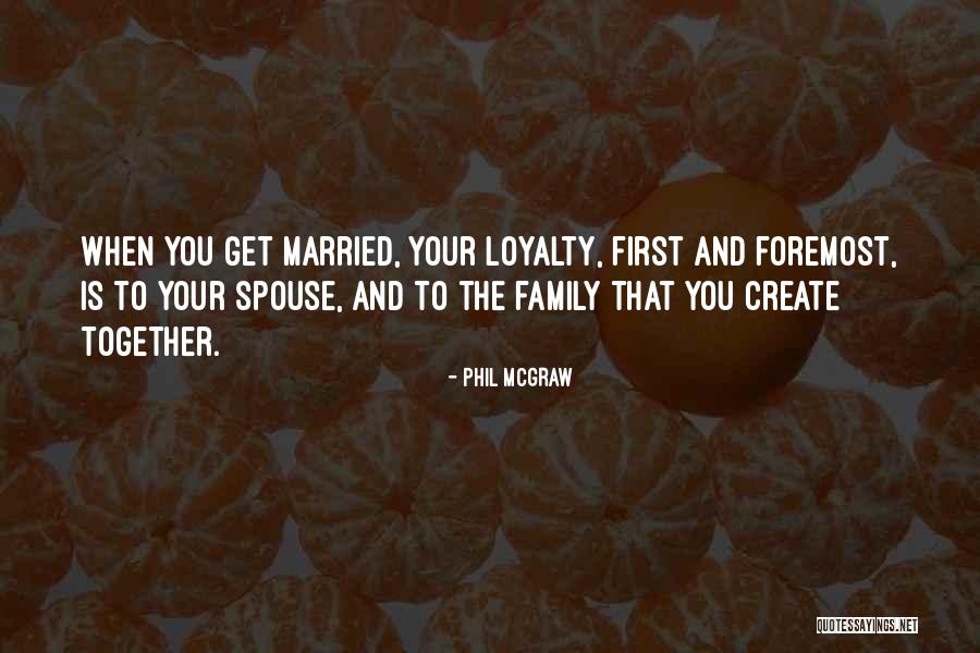 Family And Loyalty Quotes By Phil McGraw