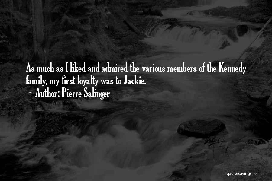 Family And Loyalty Quotes By Pierre Salinger