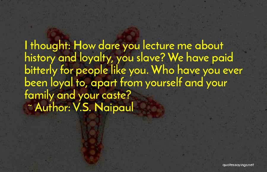 Family And Loyalty Quotes By V.S. Naipaul