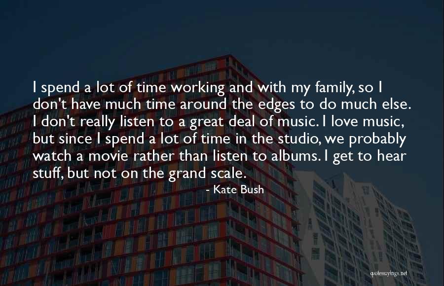 Family And Music Quotes By Kate Bush Family And Music Quotes By Kate Bush