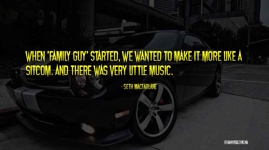 Family And Music Quotes By Seth MacFarlane Family And Music Quotes By Seth MacFarlane