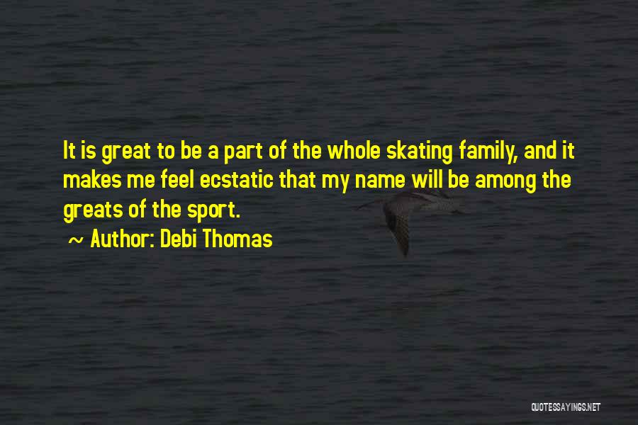 Family And Sports Quotes By Debi Thomas