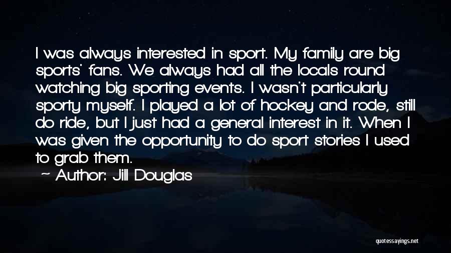 Family And Sports Quotes By Jill Douglas