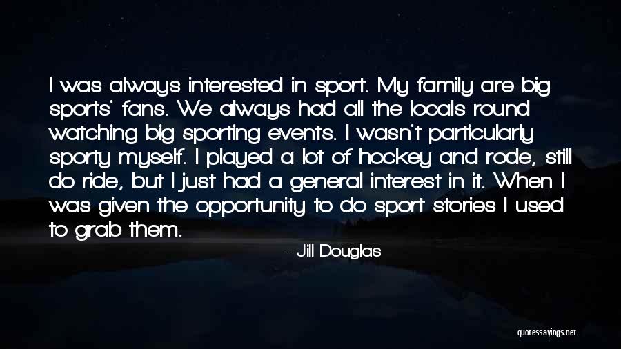 Family And Sports Quotes By Jill Douglas