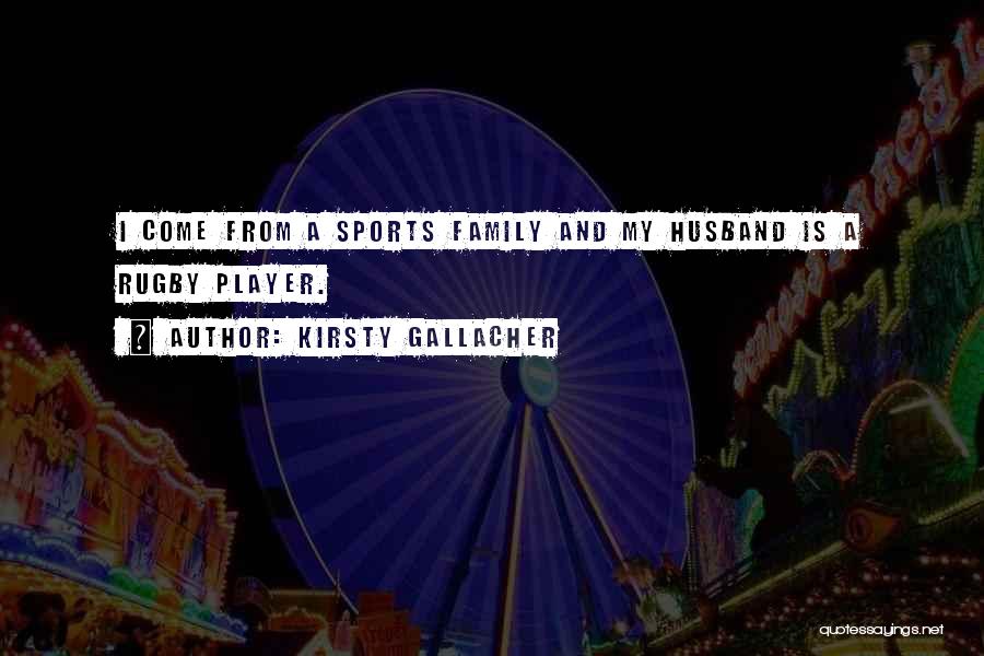 Family And Sports Quotes By Kirsty Gallacher