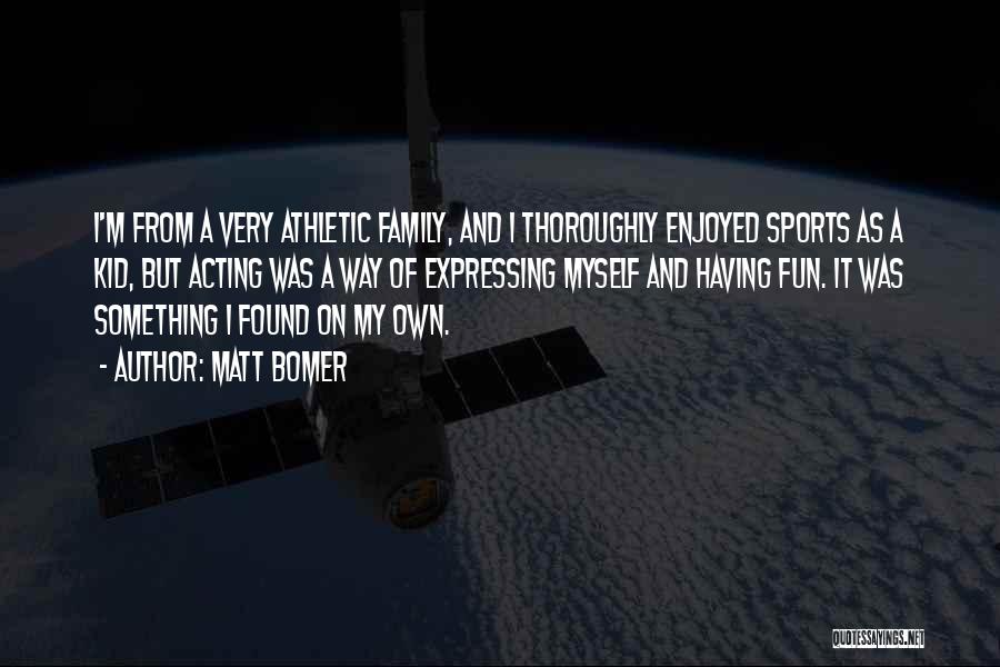 Family And Sports Quotes By Matt Bomer Family And Sports Quotes By Matt Bomer