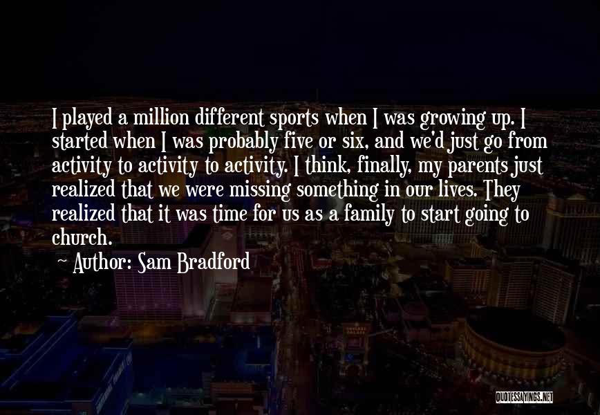 Family And Sports Quotes By Sam Bradford Family And Sports Quotes By Sam Bradford