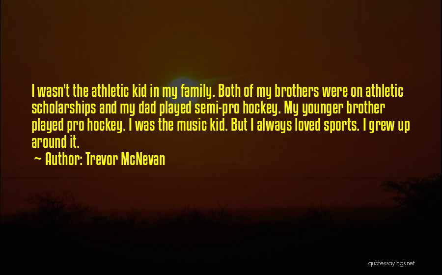 Family And Sports Quotes By Trevor McNevan