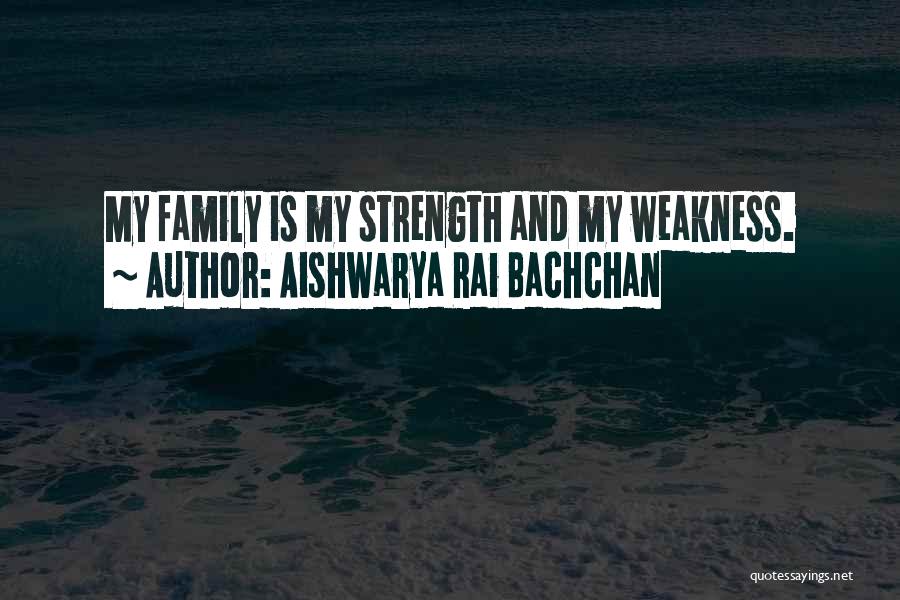 Family And Strength Quotes By Aishwarya Rai Bachchan