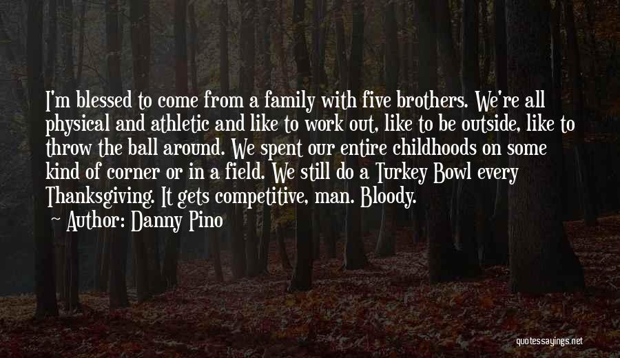 Family And Thanksgiving Quotes By Danny Pino