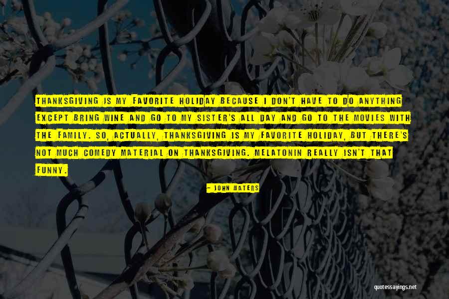 Family And Thanksgiving Quotes By John Waters Family And Thanksgiving Quotes By John Waters