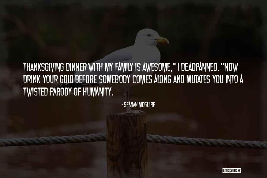 Family And Thanksgiving Quotes By Seanan McGuire Family And Thanksgiving Quotes By Seanan McGuire