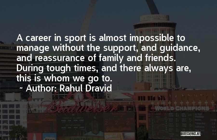 Family And Tough Times Quotes By Rahul Dravid