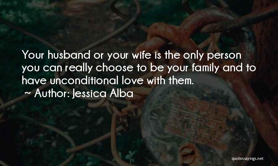 Family And Unconditional Love Quotes By Jessica Alba