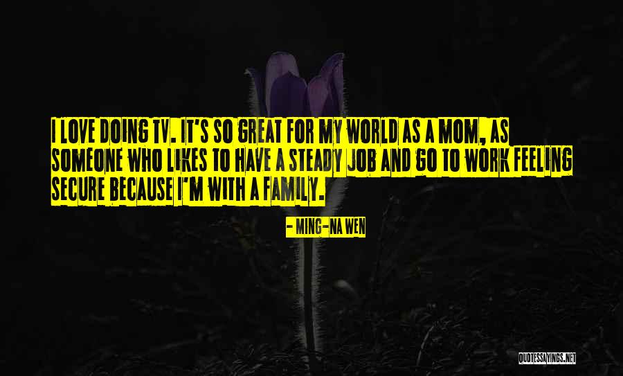 Family And Work Quotes By Ming-Na Wen Family And Work Quotes By Ming-Na Wen