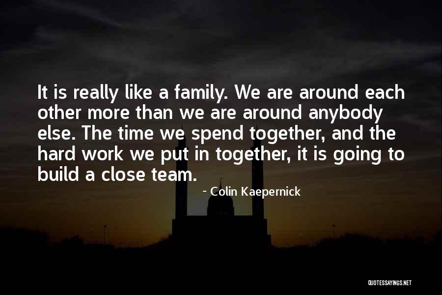 Family As A Team Quotes By Colin Kaepernick