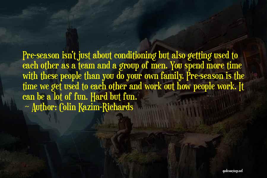 Family As A Team Quotes By Colin Kazim-Richards