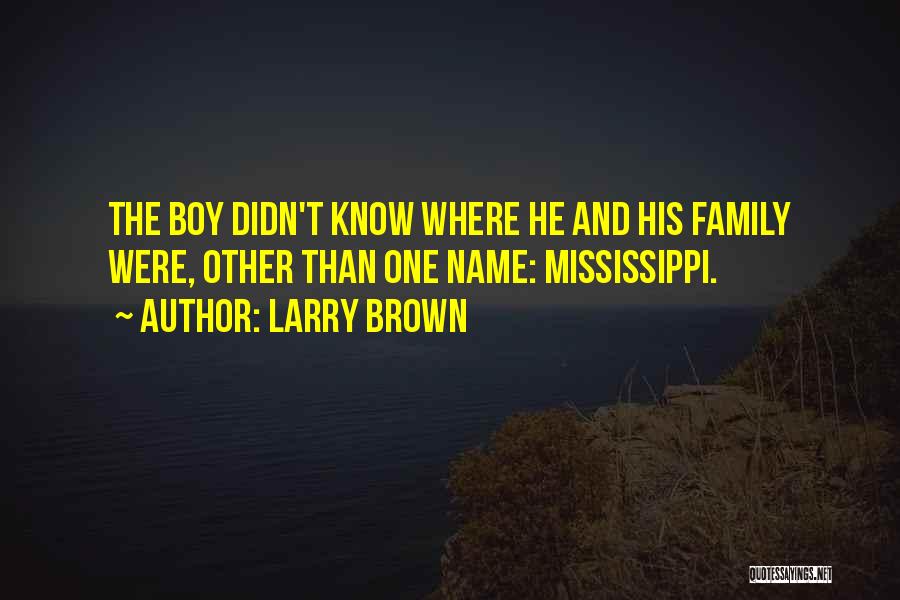 Family Authors Quotes By Larry Brown