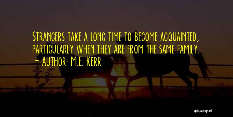 Family Become Strangers Quotes By M.E. Kerr
