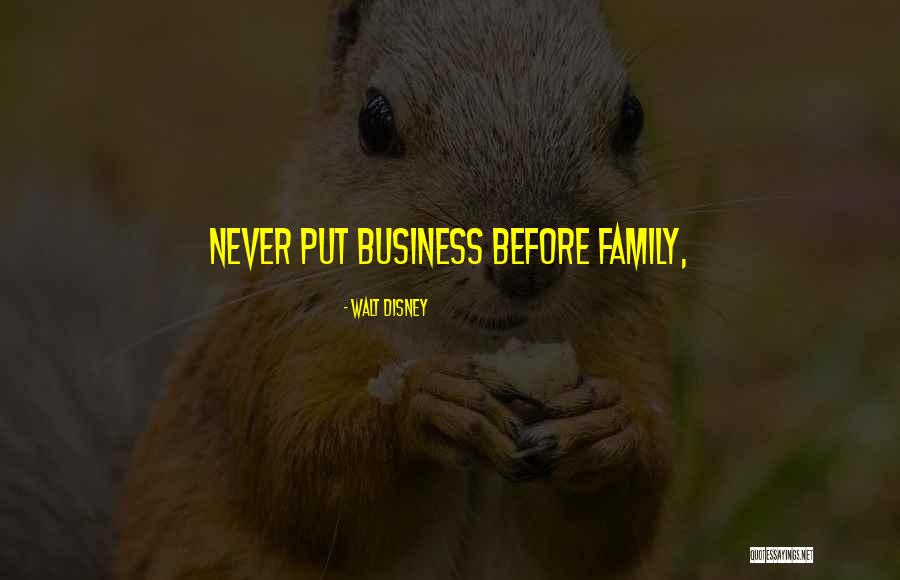 Family Before Business Quotes By Walt Disney