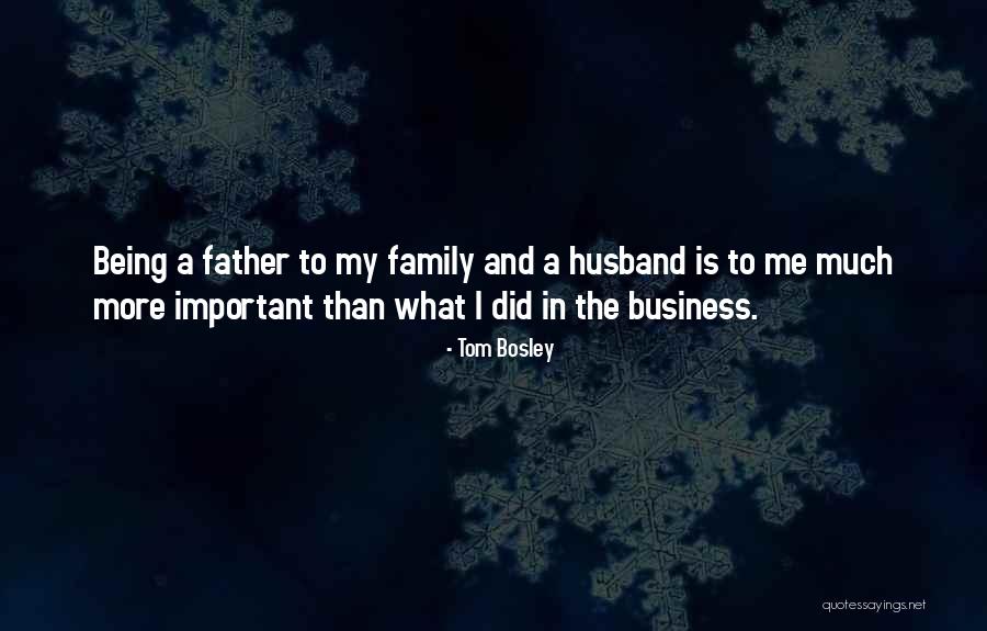 Family Being Important Quotes By Tom Bosley Family Being Important Quotes By Tom Bosley