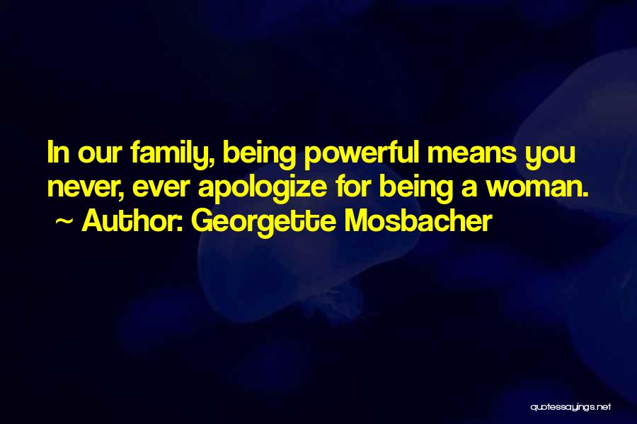Family Being Mean To You Quotes By Georgette Mosbacher