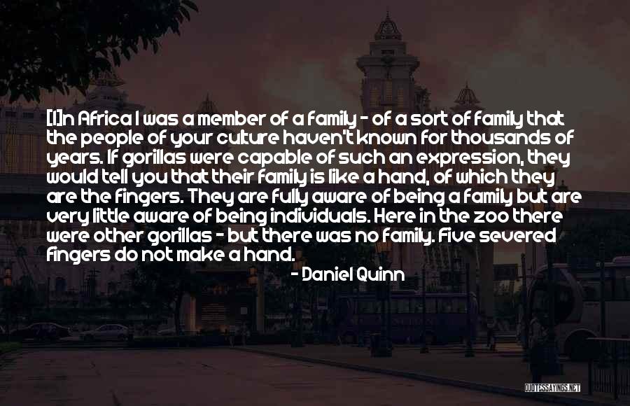 Family Being There For You Quotes By Daniel Quinn