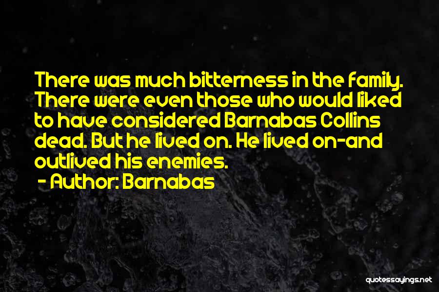 Family Bitterness Quotes By Barnabas