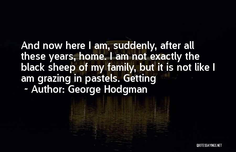 Family Black Sheep Quotes By George Hodgman