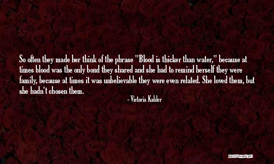 Family Blood Is Thicker Than Water Quotes By Victoria Kahler