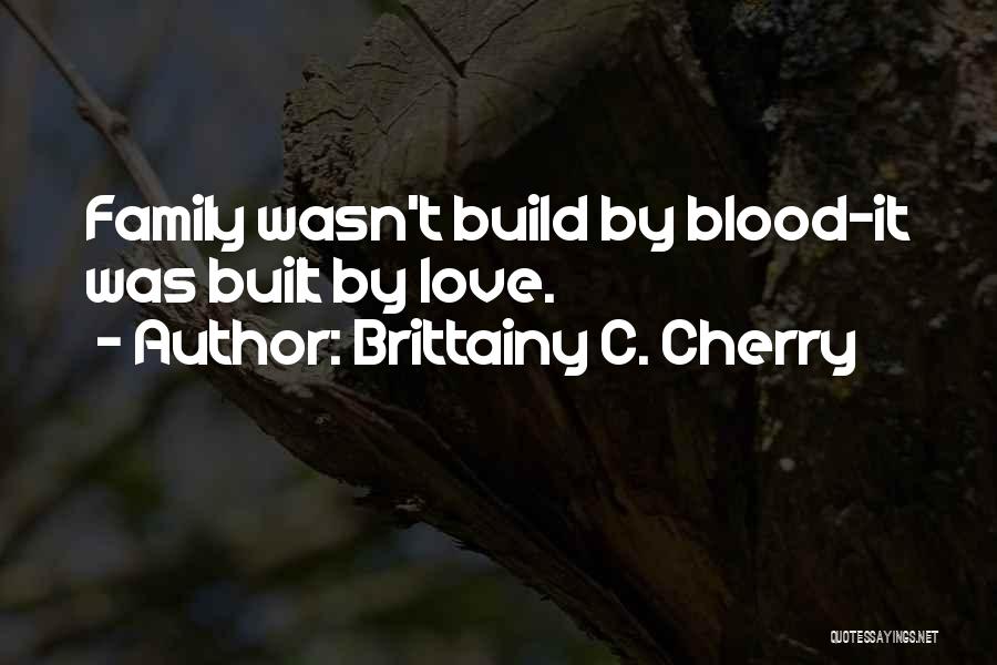 Family Blood Or Not Quotes By Brittainy C. Cherry