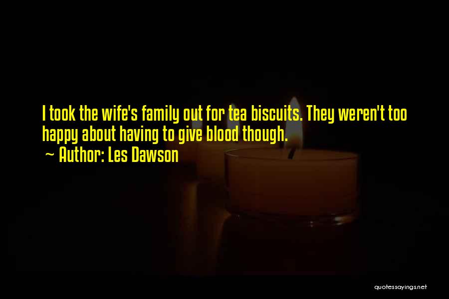 Family Blood Or Not Quotes By Les Dawson