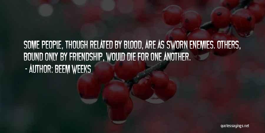 Family Blood Related Quotes By Beem Weeks
