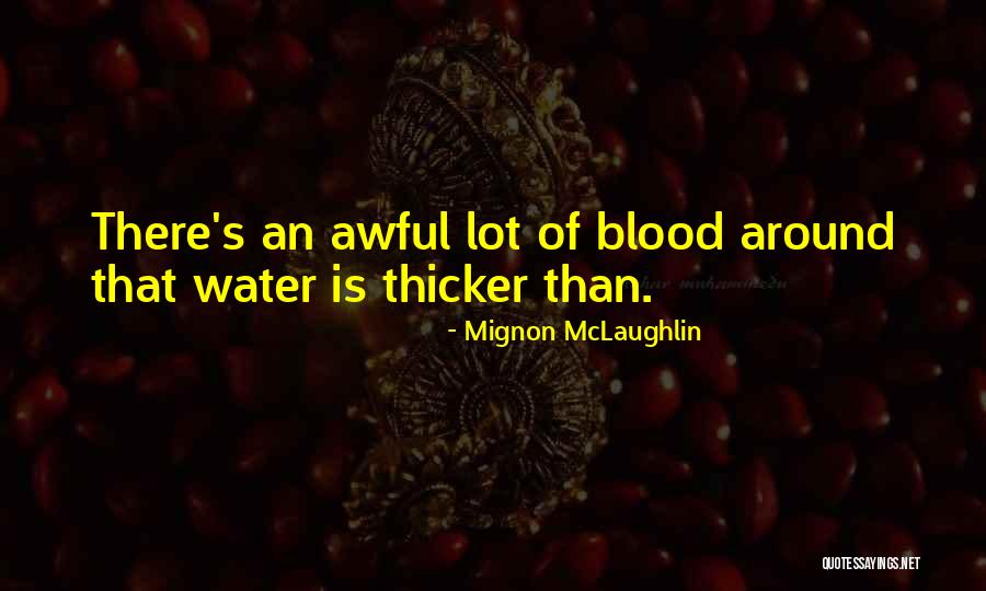 Family Blood Thicker Than Water Quotes By Mignon McLaughlin