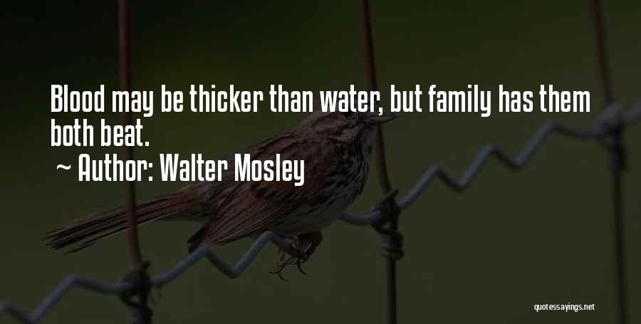 Family Blood Thicker Than Water Quotes By Walter Mosley Family Blood Thicker Than Water Quotes By Walter Mosley