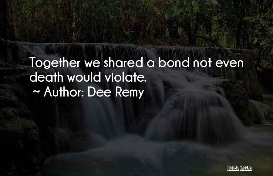 Family Bond And Love Quotes By Dee Remy