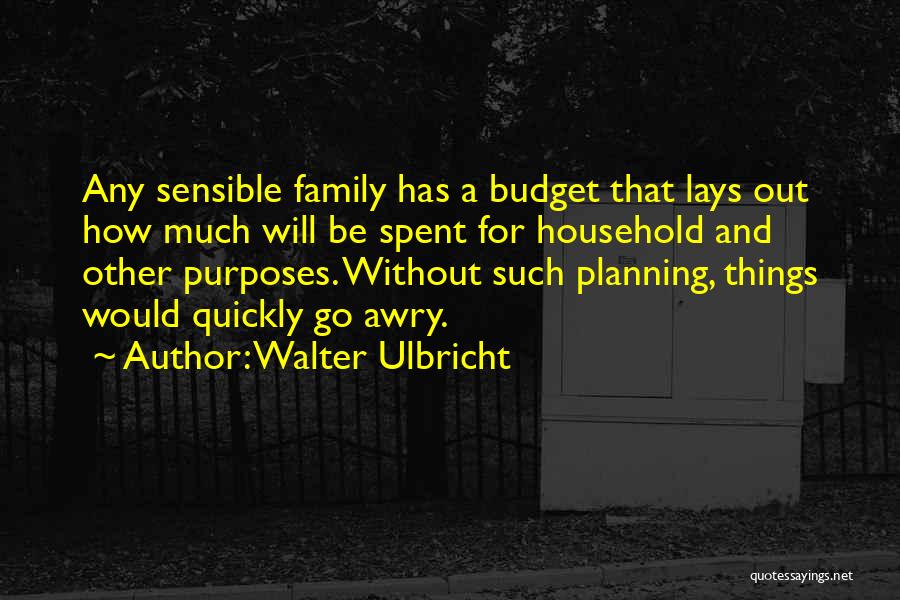 Family Budget Quotes By Walter Ulbricht