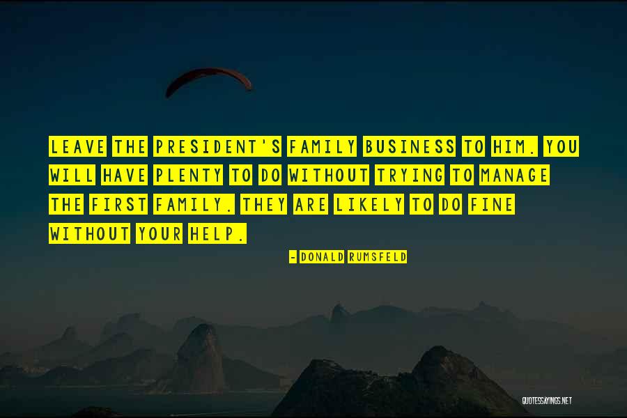 Family Business Quotes By Donald Rumsfeld Family Business Quotes By Donald Rumsfeld