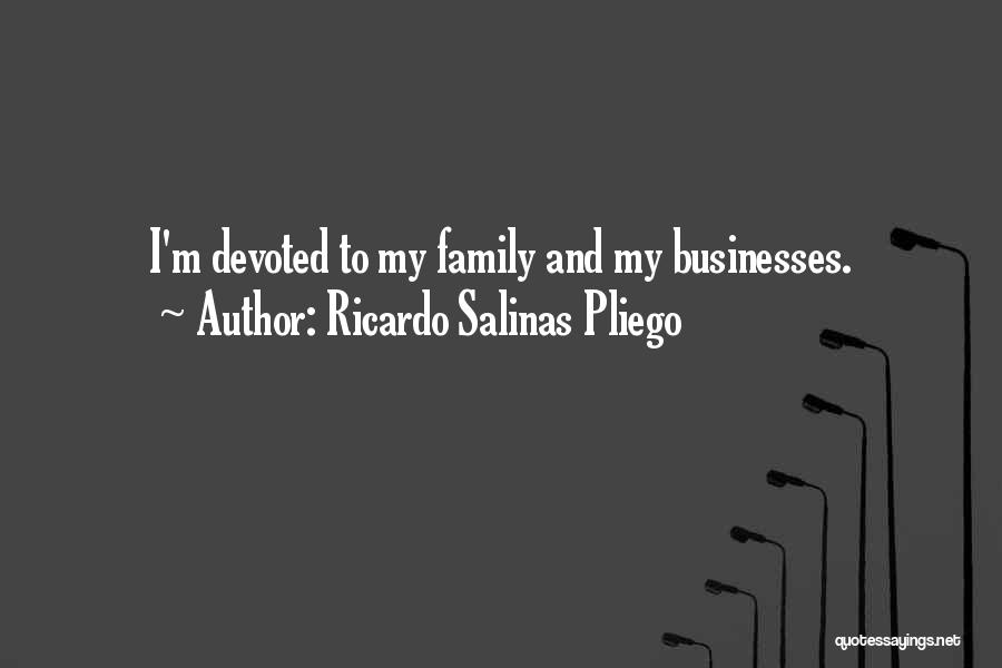 Family Businesses Quotes By Ricardo Salinas Pliego