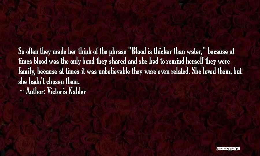 Family But Not Blood Related Quotes By Victoria Kahler