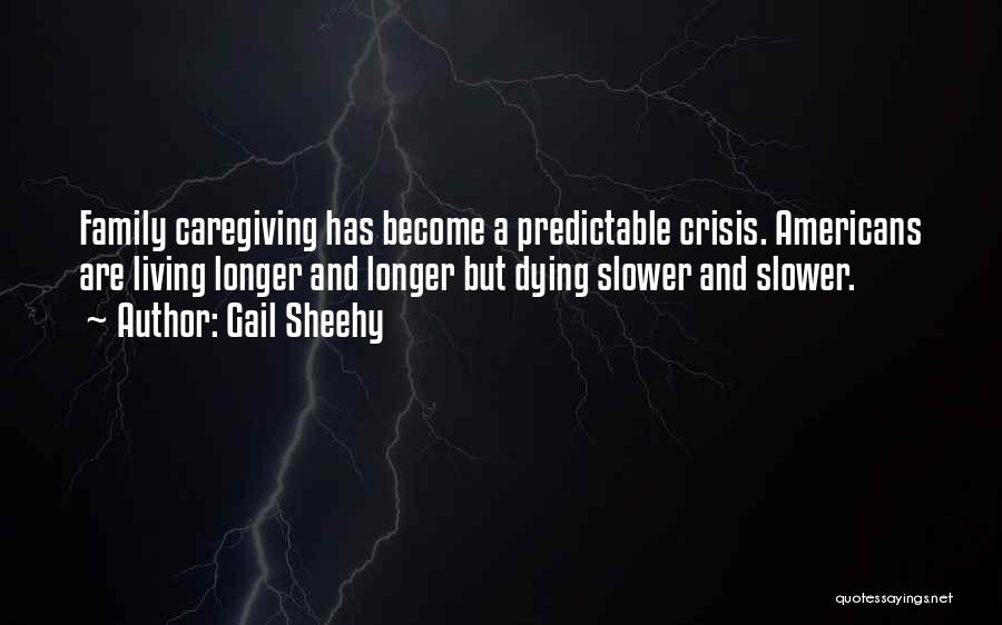 Family Caregiving Quotes By Gail Sheehy Family Caregiving Quotes By Gail Sheehy