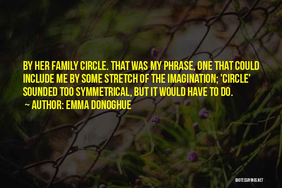 Family Circle Quotes By Emma Donoghue