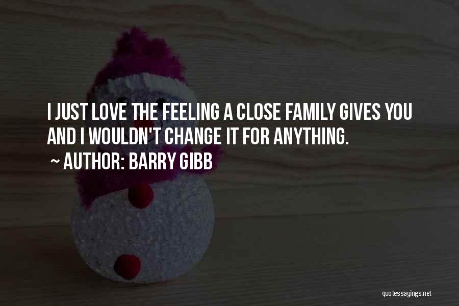 Family Close Quotes By Barry Gibb