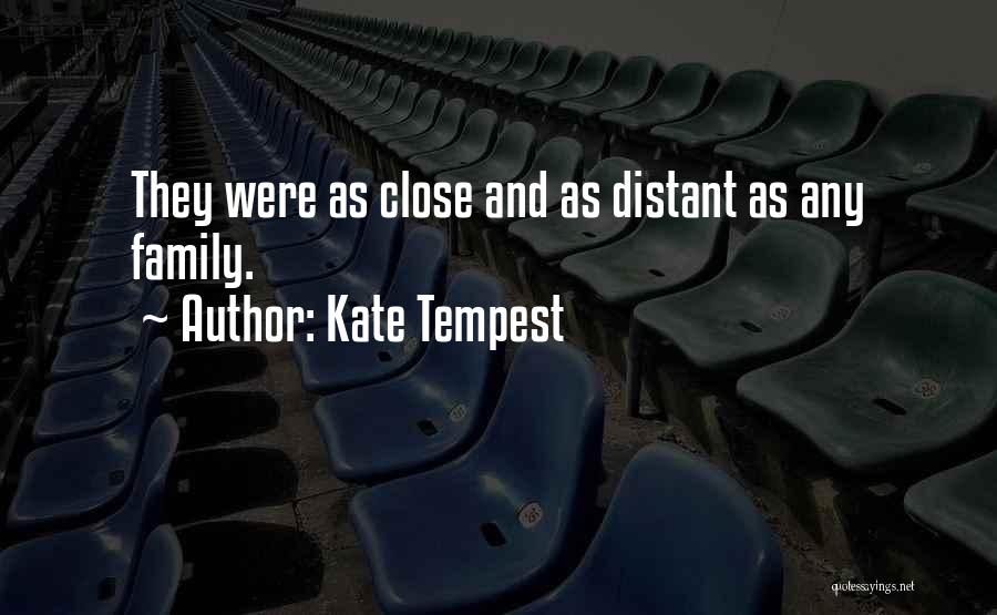 Family Close Quotes By Kate Tempest