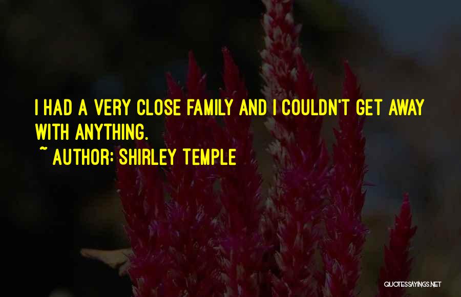 Family Close Quotes By Shirley Temple