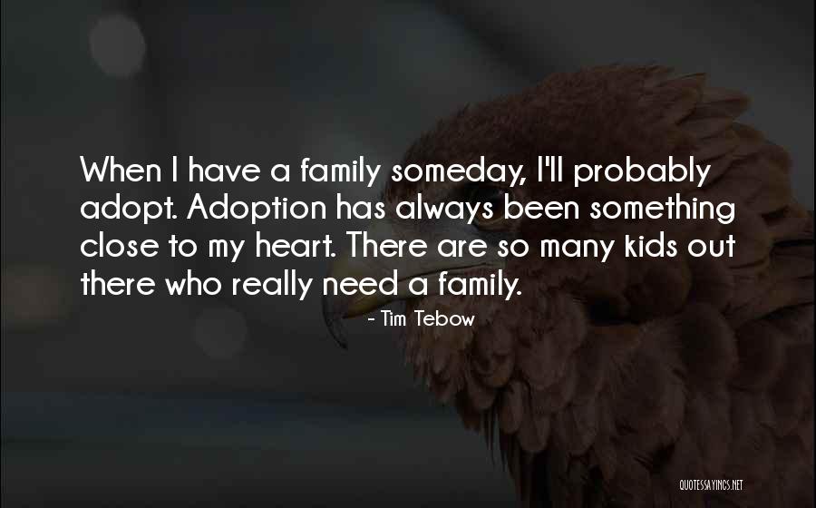 Family Close To Your Heart Quotes By Tim Tebow